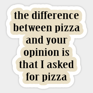 The Difference Between Pizza and Your Opinion Sticker